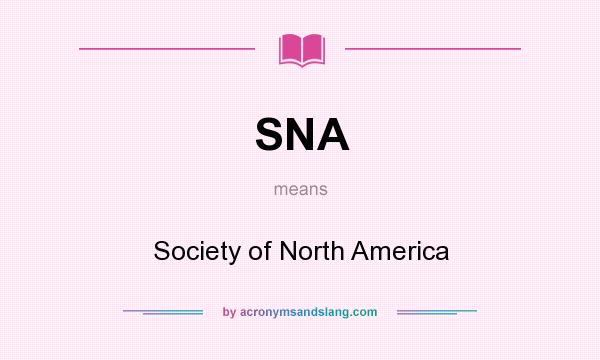 What does SNA mean? It stands for Society of North America