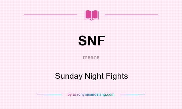 What does SNF mean? It stands for Sunday Night Fights