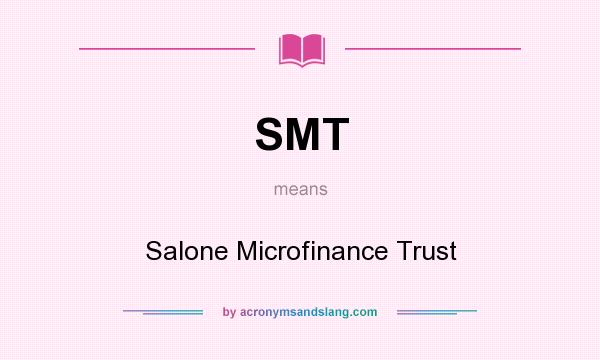 What does SMT mean? It stands for Salone Microfinance Trust