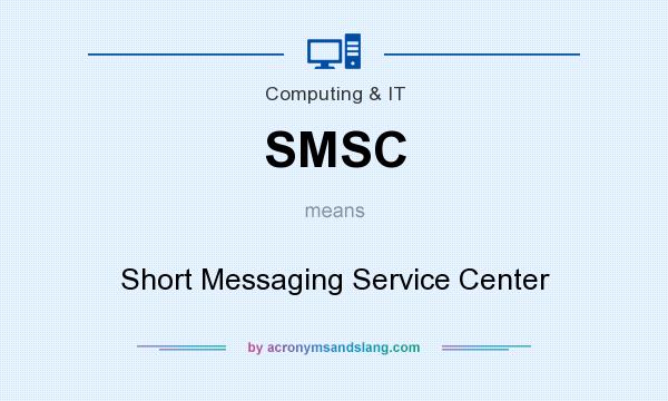 What does SMSC mean? It stands for Short Messaging Service Center