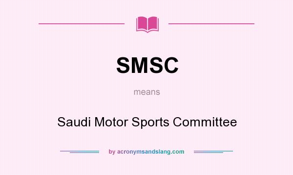 What does SMSC mean? It stands for Saudi Motor Sports Committee