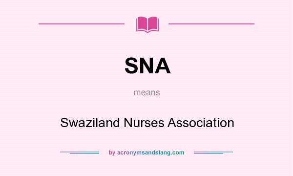 What does SNA mean? It stands for Swaziland Nurses Association