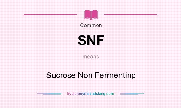 What does SNF mean? It stands for Sucrose Non Fermenting