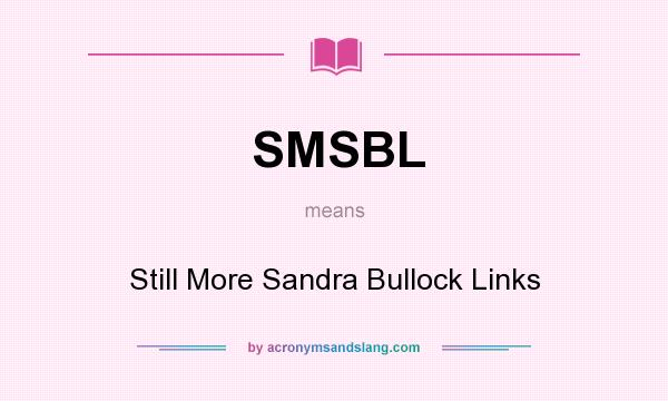 What does SMSBL mean? It stands for Still More Sandra Bullock Links