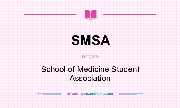 What does SMSA mean? It stands for School of Medicine Student Association