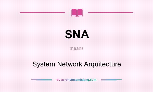What does SNA mean? It stands for System Network Arquitecture