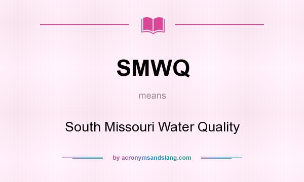 What does SMWQ mean? It stands for South Missouri Water Quality