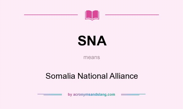 What does SNA mean? It stands for Somalia National Alliance