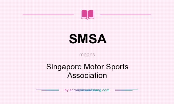 What does SMSA mean? It stands for Singapore Motor Sports Association