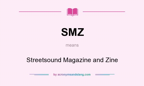 What does SMZ mean? It stands for Streetsound Magazine and Zine