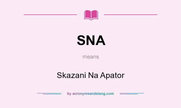 What does SNA mean? It stands for Skazani Na Apator