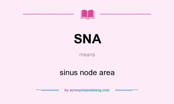 What does SNA mean? It stands for sinus node area