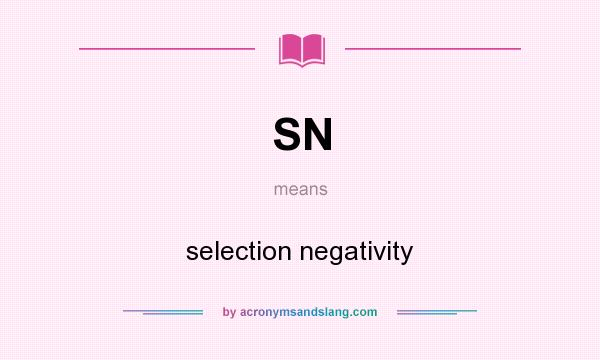 What does SN mean? It stands for selection negativity