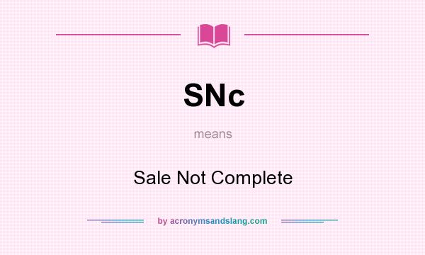 What does SNc mean? It stands for Sale Not Complete