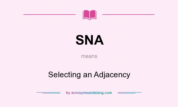 What does SNA mean? It stands for Selecting an Adjacency