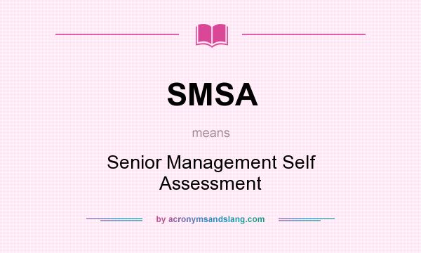 What does SMSA mean? It stands for Senior Management Self Assessment