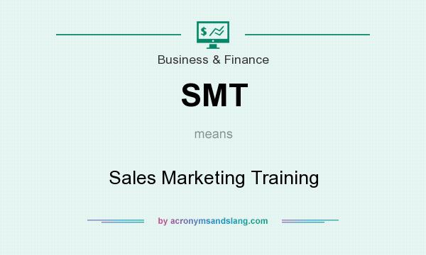 What does SMT mean? It stands for Sales Marketing Training