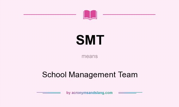 What does SMT mean? It stands for School Management Team