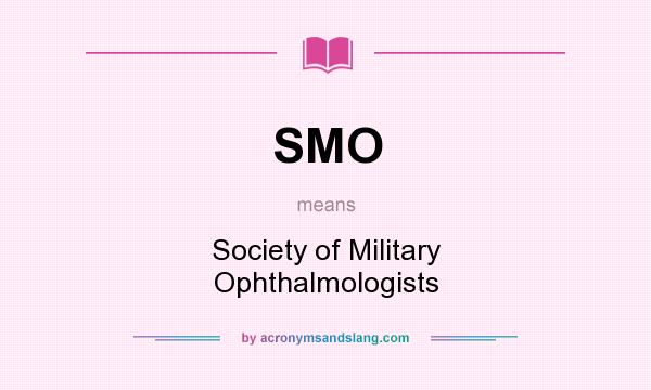 What does SMO mean? It stands for Society of Military Ophthalmologists