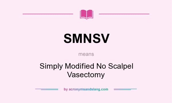 What does SMNSV mean? It stands for Simply Modified No Scalpel Vasectomy