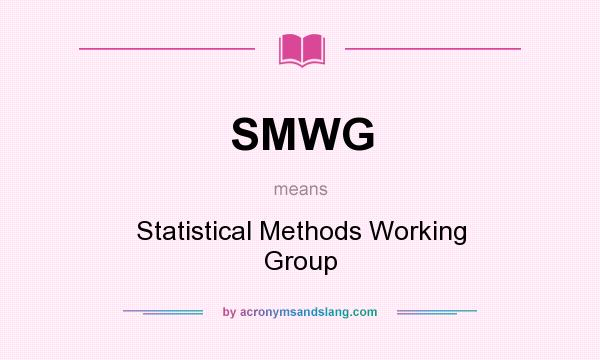 What does SMWG mean? It stands for Statistical Methods Working Group