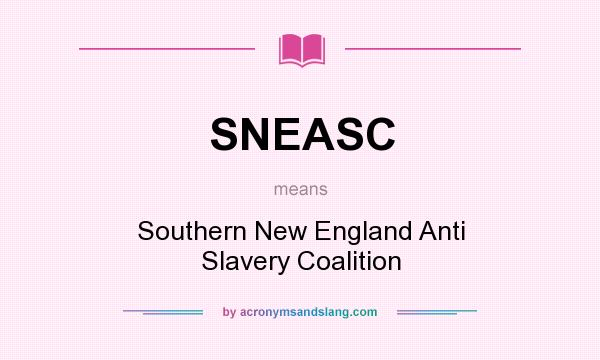 What does SNEASC mean? It stands for Southern New England Anti Slavery Coalition