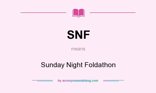 What does SNF mean? It stands for Sunday Night Foldathon