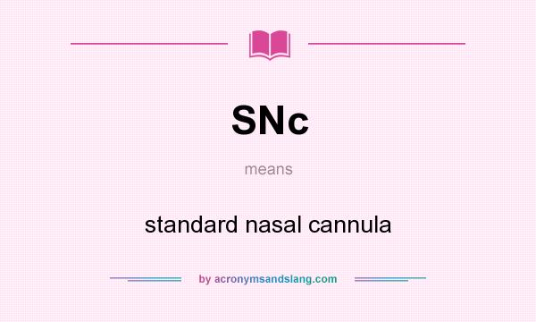 What does SNc mean? It stands for standard nasal cannula