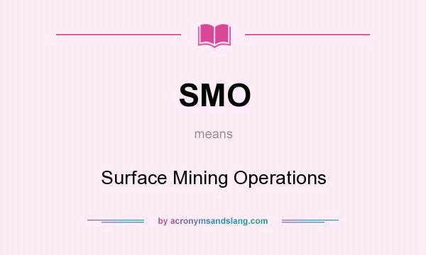 What does SMO mean? It stands for Surface Mining Operations