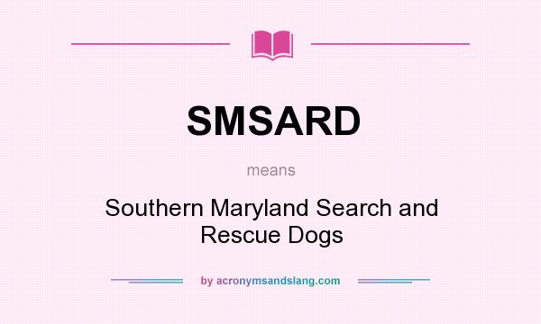 What does SMSARD mean? It stands for Southern Maryland Search and Rescue Dogs