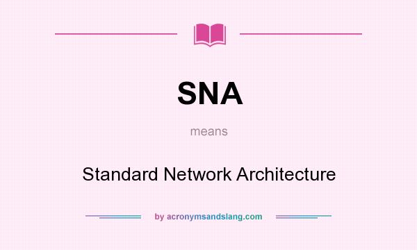 What does SNA mean? It stands for Standard Network Architecture
