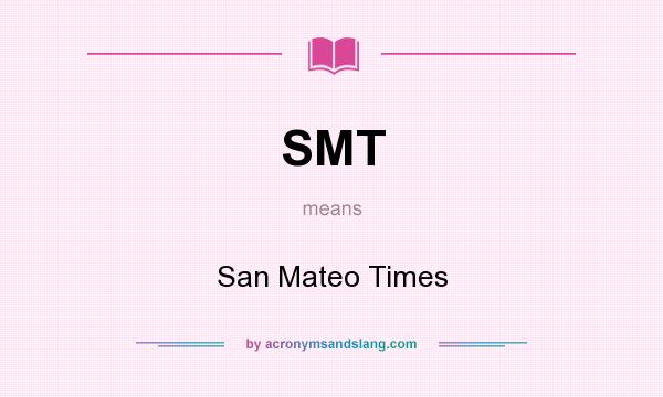 What does SMT mean? It stands for San Mateo Times