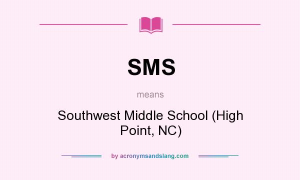 What does SMS mean? It stands for Southwest Middle School (High Point, NC)