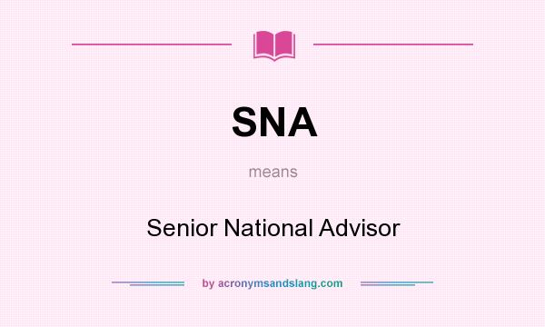 What does SNA mean? It stands for Senior National Advisor