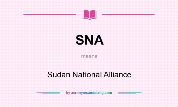What does SNA mean? It stands for Sudan National Alliance