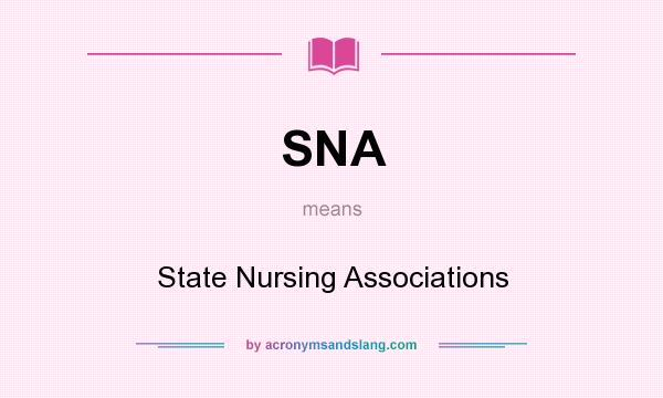 What does SNA mean? It stands for State Nursing Associations
