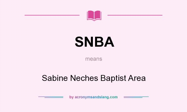 What does SNBA mean? It stands for Sabine Neches Baptist Area