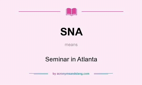 What does SNA mean? It stands for Seminar in Atlanta