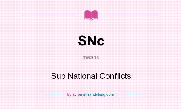 What does SNc mean? It stands for Sub National Conflicts