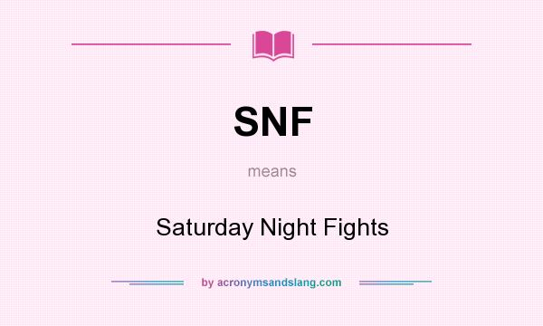 What does SNF mean? It stands for Saturday Night Fights