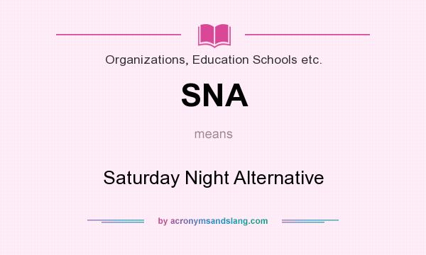 What does SNA mean? It stands for Saturday Night Alternative