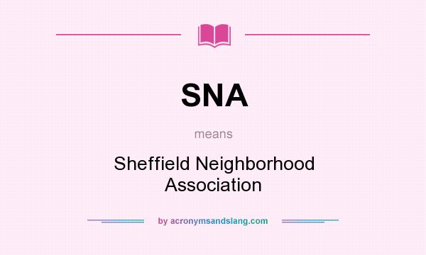 What does SNA mean? It stands for Sheffield Neighborhood Association
