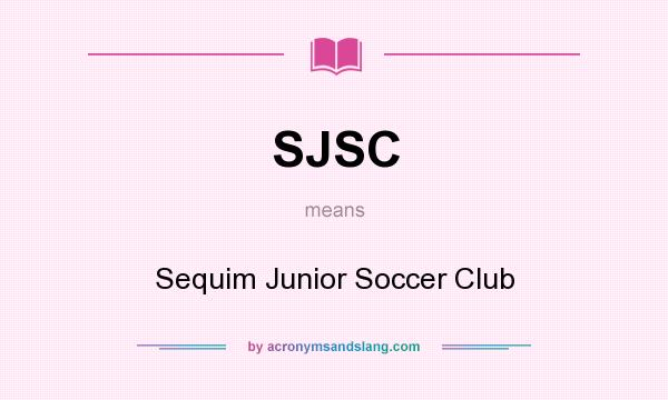 What does SJSC mean? It stands for Sequim Junior Soccer Club