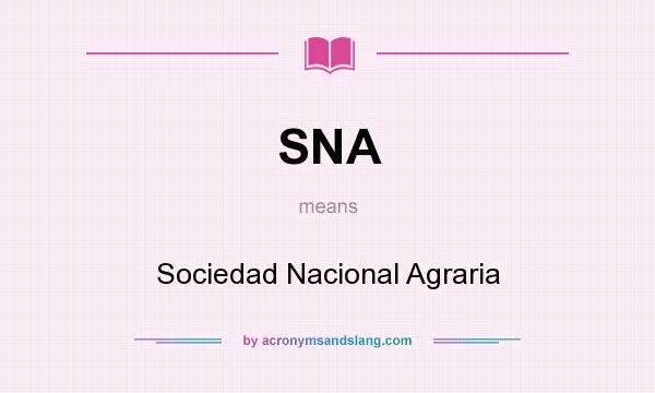What does SNA mean? It stands for Sociedad Nacional Agraria