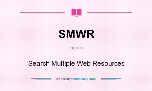 What does SMWR mean? It stands for Search Multiple Web Resources