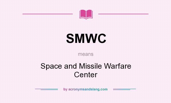 What does SMWC mean? It stands for Space and Missile Warfare Center