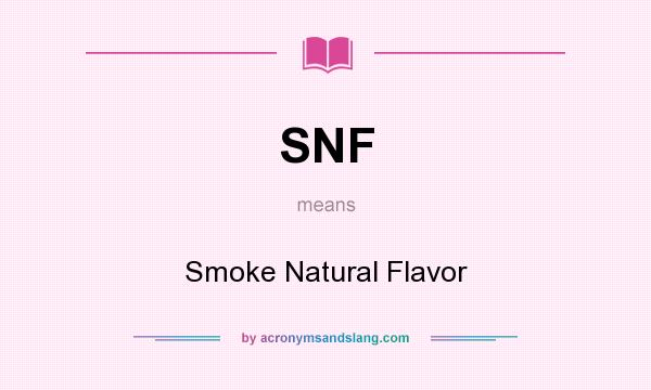 What does SNF mean? It stands for Smoke Natural Flavor