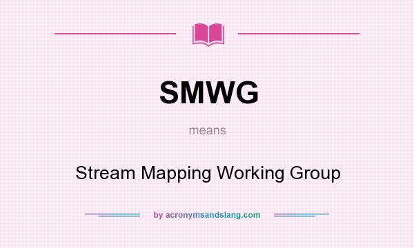 What does SMWG mean? It stands for Stream Mapping Working Group