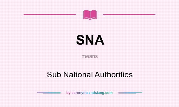 What does SNA mean? It stands for Sub National Authorities