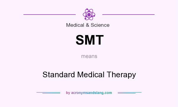 What does SMT mean? It stands for Standard Medical Therapy